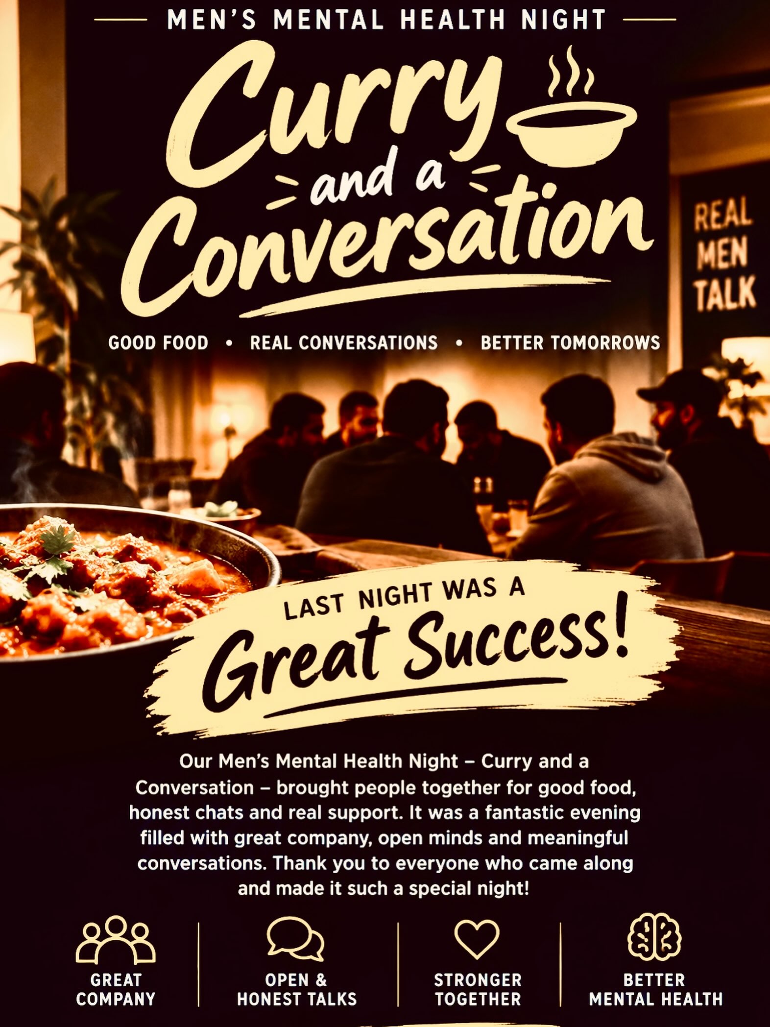 🌿 CURRY AND A CONVERSATION! 

I don’t even know where to begin, what a night! Incredible.

To all 50 of the men that walked through the door, to the amazing man that got them there, to the amazing men that provided the food…..it was so moving to be apart of! Men can’t speak, won’t speak! Yet 50, mostly strangers, sat in a room together last night and talked about everything! Those that walked in lonely, walked out with a new friend! Those that were taught not to verbalise emotions, walked out recognising it’s ok to be vulnerable! And some even agreed to reach out for the right help! 

This is the first of many and I can’t wait to watch it grow and help so many people! 

Please, be apart of the next one, and if you are struggling know that there is someone else out there that wants to sit and have a “curry and a conversation with you”!

Much love always,

Lauren 🤍

@eduardo.wiggo @andysmanclubuk 

#mentalhealth #mentalhealthawareness #stigma #mensmentalhealth #change